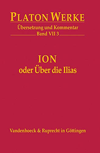 Ion oder Über die Ilias: Übersetzung und Kommentar (Platon Werke: Übersetzung und Kommentar, Band 7)